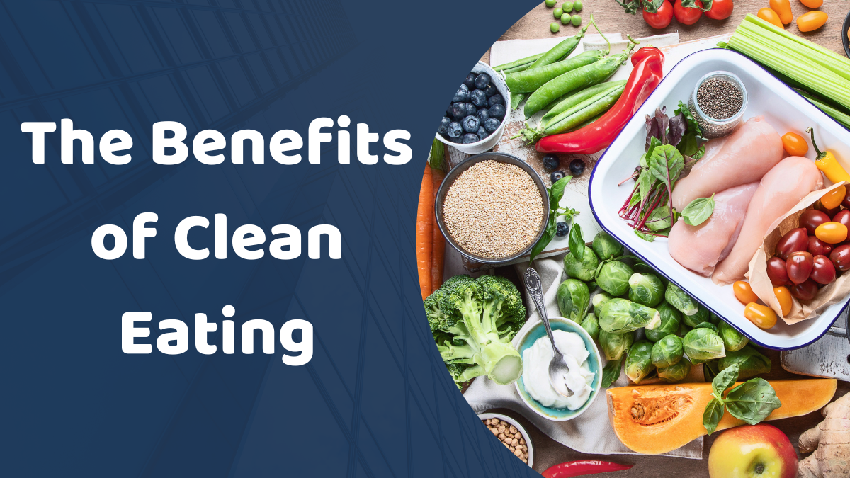 The Benefits of Clean Eating - Pothiker Kotha